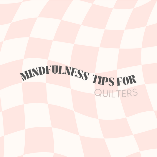 Mindfulness for Quilters